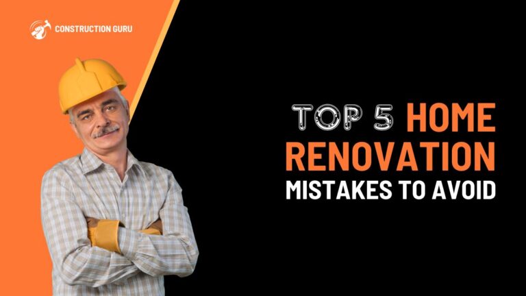 Top 5 Home Renovation Mistakes to Avoid